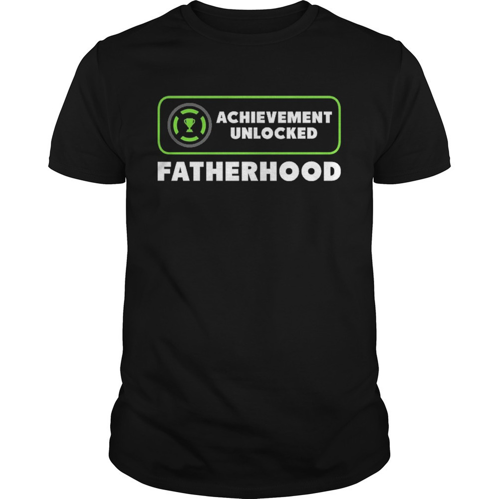 Achievement Unlocked Fatherhood Gamer Dad Fathers Day Shirt